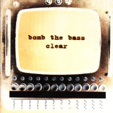 Clear - Bomb the Bass