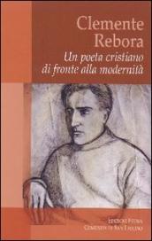 Clemente Rebora. Un poeta cristiano di fronte alla modernità