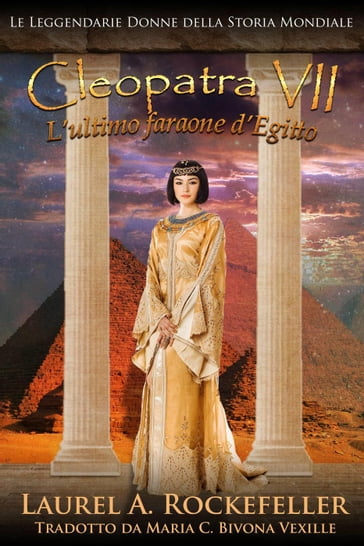Cleopatra VII: L'ultimo faraone d'Egitto - Laurel A. Rockefeller