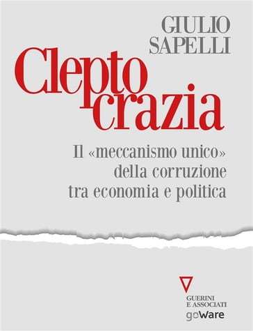 Cleptocrazia. Il «meccanismo unico» della corruzione tra economia e politica - Giulio Sapelli