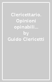 Clericettario. Opinioni opinabili e pensieri impensabili