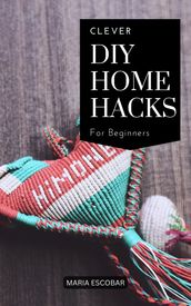 Clever DIY Home Hacks For Beginners