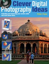 Clever Digital Photography Ideas - Extending and enhancing your camera skills and more clever ideas