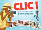 Clic ! - Le manuel des petits photographes