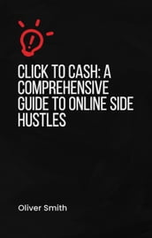 Click to Cash A Comprehensive Guide to Online Side Hustles