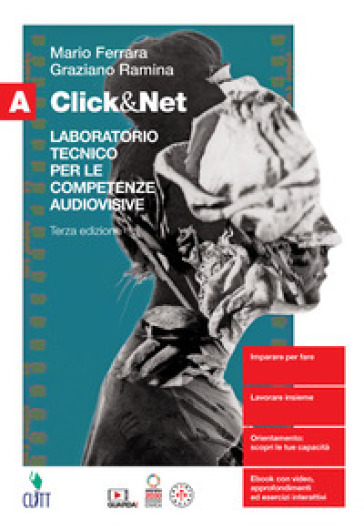 Click&amp;Net. Laboratorio tecnico per le competenze audiovisive. Per il secondo biennio delle Scuole superiori. Con Contenuto digitale (fornito elettronicamente). Vol. A - Mario Ferrara - Graziano Ramina