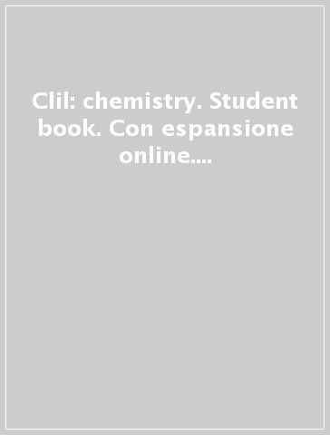 Clil: chemistry. Student book. Con espansione online. Per le Scuole superiori