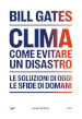 Clima. Come evitare un disastro. Le soluzioni di oggi. Le sfide di domani