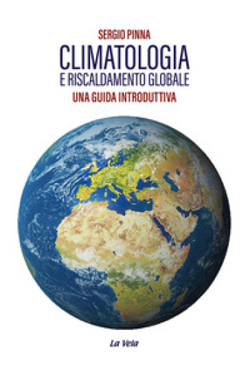 Climatologia e riscaldamento globale. Una guida introduttiva - Sergio Pinna