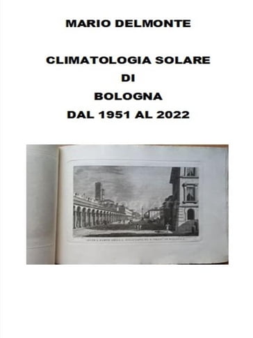 Climatologia solare di Bologna dal 1951 al 2022 - Mario Delmonte