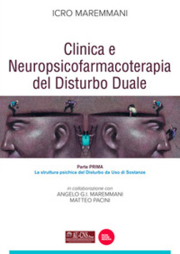 Clinica e neuropsicofarmacoterapia del disturbo duale. 1: La struttura psichica del disturbo da uso di sostanze - Icro Maremmani - Angelo G.I. Maremmani - Matteo Pacini