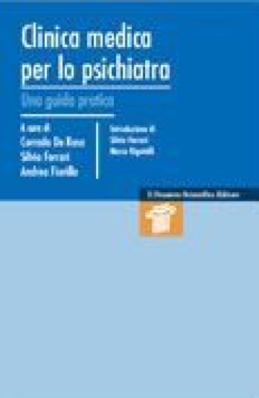 Clinica medica per lo psichiatra. Una guida pratica - Andrea Fiorillo - Corrado De Rosa - Silvia Ferrari