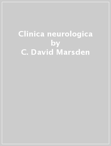 Clinica neurologica - C. David Marsden - Timothy J. Fowler