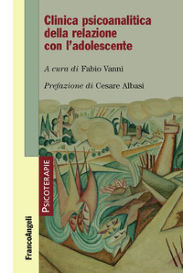 Clinica psicoanalitica della relazione con l'adolescente