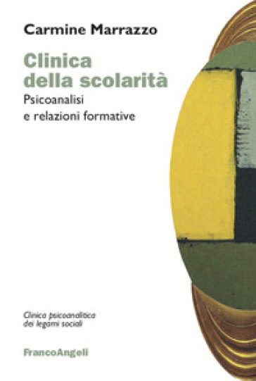 Clinica della scolarità. Psicoanalisi e relazioni formative - Carmine Marrazzo