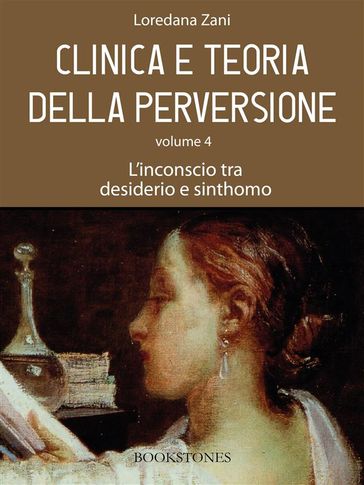 Clinica e teoria della perversione. Volume 4. L'inconscio tra desiderio e sinthomo - Loredana Zani