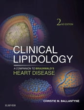 Clinical Lipidology: A Companion to Braunwald s Heart Disease E-Book