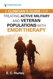 A Clinician s Guide for Treating Active Military and Veteran Populations with EMDR Therapy