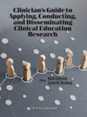 Clinician s Guide to Applying, Conducting, and Disseminating Clinical Education Research