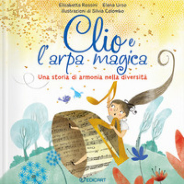 Clio e l'arpa magica. Una storia di armonia nella diversità. Ediz. a colori - Elisabetta Rossini - Elena Urso