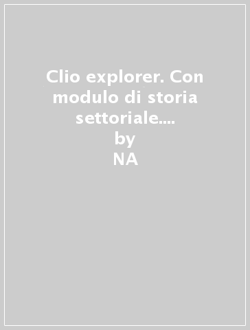 Clio explorer. Con modulo di storia settoriale. Con espansione online. Per gli Ist. professionali - NA - Mario Palazzo - Margherita Bergese