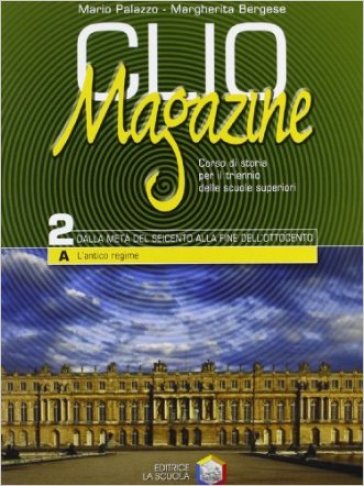 Clio magazine. Per le Scuole superiori. 2: Dalla metà del Seicento alla fine dell'Ottocento - Mario Palazzo - Margherita Bergese