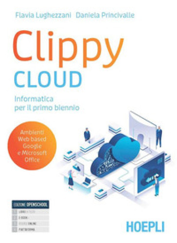 Clippy Cloud. Con Laboratorio. Per il primo biennio delle Scuole superiori. Con e-book. Con espansione online - Flavia Lughezzani - Daniela Princivalle