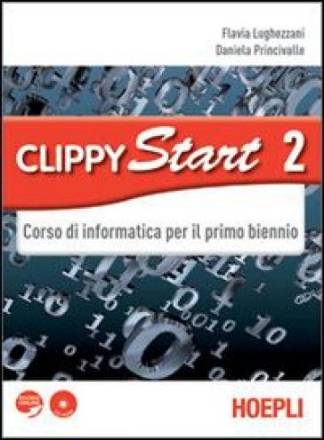 Clippy start. Informatica. Con espansione online. Per il biennio delle Scuole superiori. Con CD-ROM. 2. - Flavia Lughezzani - Daniela Princivalle