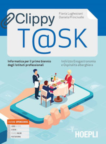 Clippy t@sk. Informatica. Per il biennio degli Ist. professionali settore enogas. Con e-book. Con espansione online - Flavia Lughezzani - Daniela Princivalle