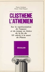 Clisthène l Athénien : sur la représentation de l espace et du temps en Grèce de la fin du VIe siècle à la mort de Platon