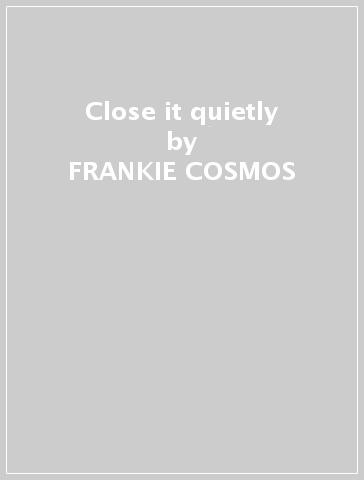 Close it quietly - FRANKIE COSMOS