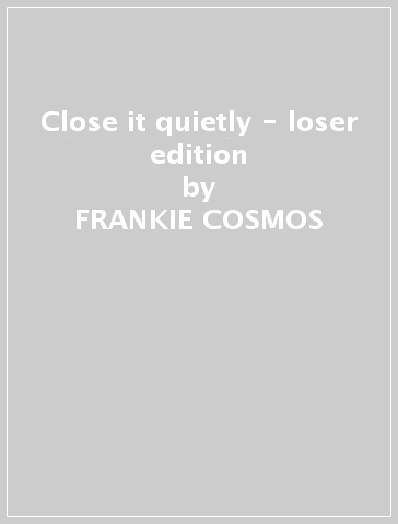 Close it quietly - loser edition - FRANKIE COSMOS