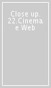 Close up. 22.Cinema e Web