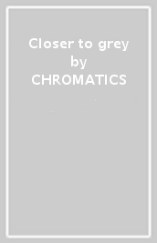 Closer to grey