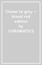 Closer to grey - blood red edition