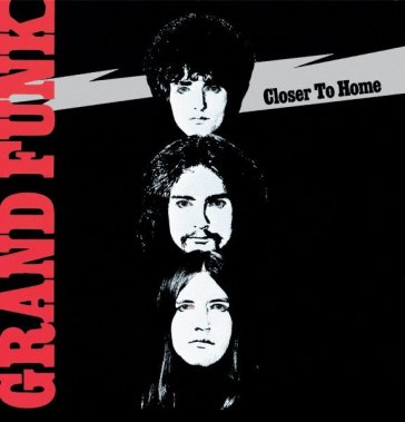 Closer to home - Grand Funk Railroad