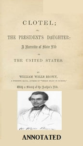 Clotel; or, The President s Daughter (Annotated)