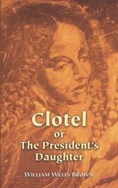 Clotel or The President s Daughter