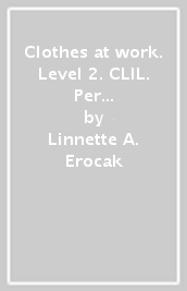 Clothes at work. Level 2. CLIL. Per la Scuola elementare. Con espansione online. Con File audio per il download