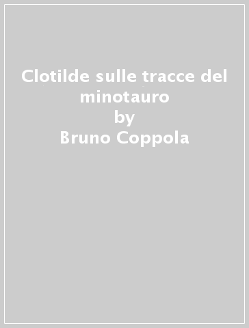 Clotilde sulle tracce del minotauro - Bruno Coppola