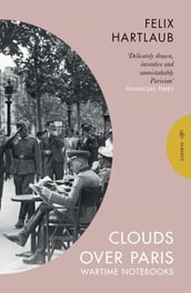 Clouds Over Paris: The Wartime Notebooks of Felix Hartlaub