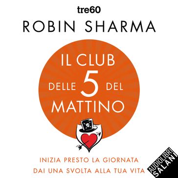 Il Club delle 5 del mattino: Inizia presto la giornata, dai una svolta alla tua vita - Robin Sharma