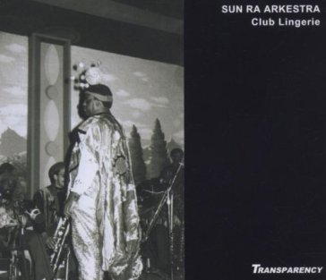 Club lingerie - The Sun Ra Arkestra