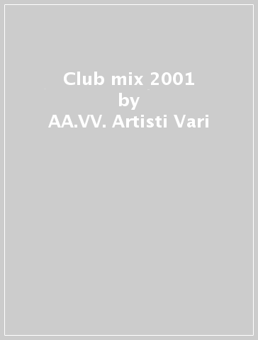 Club mix 2001 - AA.VV. Artisti Vari