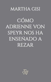 Cómo Adrienne von Speyr nos ha enseñado a rezar