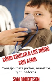 Cómo Educar A Los Niños Con Asma: Consejos para padres, maestros y cuidadores