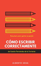 Cómo Escribir Correctamente, de Gastón Fernández. Resumen