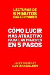 Cómo Lucir Más Atractivo Para Las Mujeres En 5 Pasos