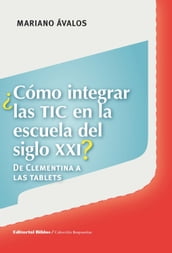 Cómo integrar las TIC en la escuela del siglo XXI?