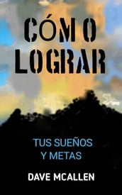 Cómo lograr tus sueños y metas